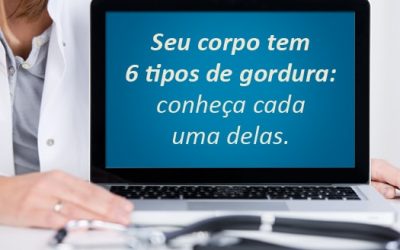 Conheça os 6 tipos de gordura do seu corpo